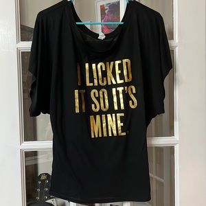 Brand new W/O tags “I licked it so it’s mine” T shirt